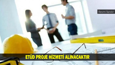 ETÜD PROJE HİZMETİ ALINACAKTIR