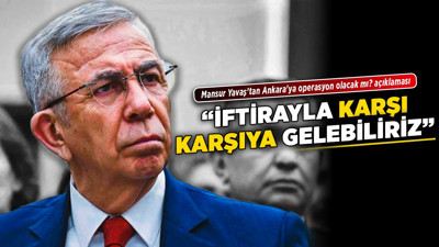 Mansur Yavaştan 'Ankara'ya operasyon olacak mı? açıklaması! "İftirayla karşı karşıya gelebiliriz"