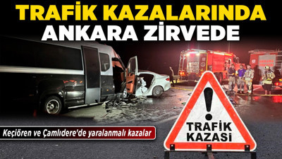 Trafik kazalarında Ankara zirvede! Sincan'da kaza can aldı! Keçiören ve Çamlıdere'de yaralanmalı kazalar
