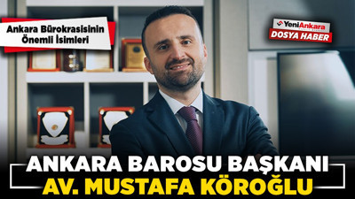 Ankara bürokrasisinin önemli isimleri: Ankara Barosu Başkanı Av. Mustafa Köroğlu