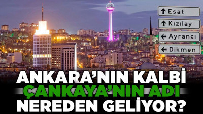 Ankara'nın kalbi Çankaya'nın adı nereden geliyor?