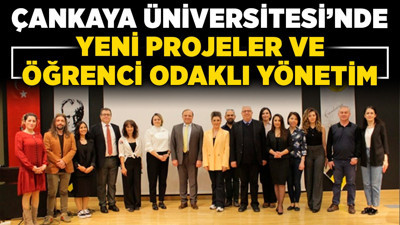 Çankaya Üniversitesinde yeni projeler ve öğrenci odaklı yönetim
