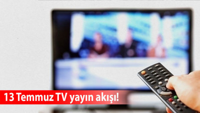 Bugün TV'de ne var? 13 Temmuz yayın akışı! TRT1, Kanal D, NOW TV, Show TV, ATV, Star TV, TV8...