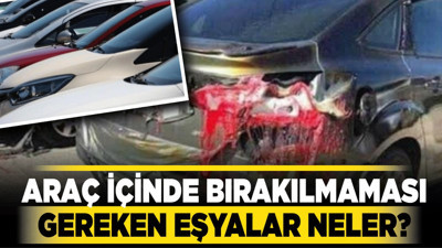Araç içinde bırakılmaması gereken eşyalar neler?