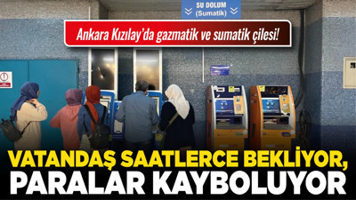 Ankara Kızılay’da gazmatik ve sumatik çilesi! Vatandaş saatlerce bekliyor, paralar kayboluyor