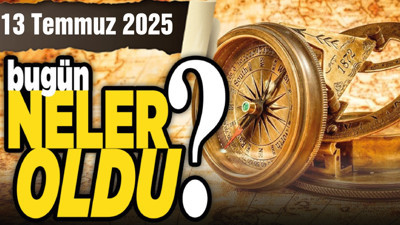 13 Temmuz'da Türkiye'de ve Ankara'da neler oldu?