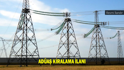 ANKARA DOĞAL ELEKTRİK ÜRETİM VE TİCARET A.Ş. GENEL MÜDÜRLÜĞÜ KİRALAMA İLANI