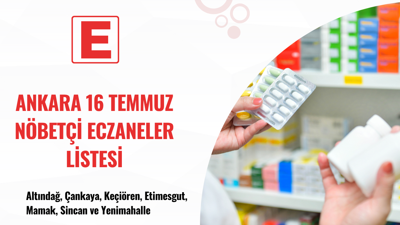 Ankara’da 16 Temmuz gecesi nöbetçi eczaneler