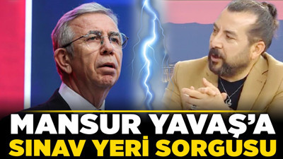 Mansur Yavaş’a sınav yeri sorgusu