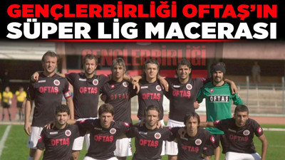 Gençlerbirliği OFTAŞ’ın Süper Lig macerası