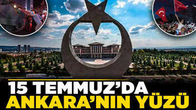 15 Temmuz’da Ankara’nın yüzü!