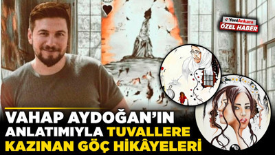 Vahap Aydoğan'ın anlatımıyla tuvallere kazınan göç hikâyeleri