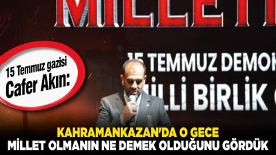 15 Temmuz gazisi Cafer Akın: "Kahramankazan'da o gece millet olmanın ne demek olduğunu gördük"