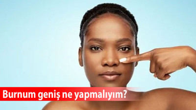 Burnum geniş ne yapmalıyım?