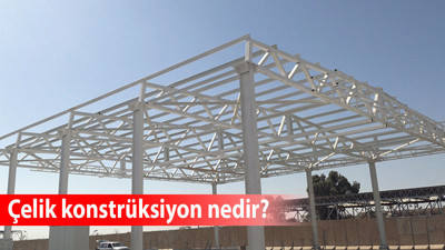 Çelik konstrüksiyon nedir?