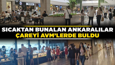Başkentte termometreler yükseldi! Sıcaktan bunalan Ankaralılar çareyi AVM’lerde buldu