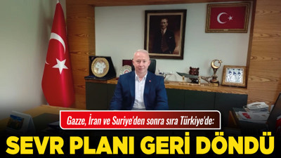 Gazze, İran ve Suriye'den sonra sıra Türkiye'de: "Sevr Planı geri döndü"