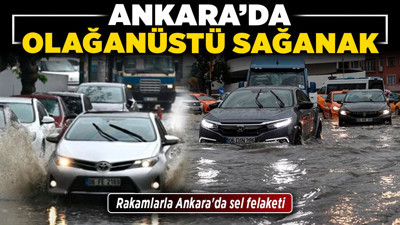 Ankara’da olağanüstü sağanak! Rakamlarla Ankara'da sel felaketi