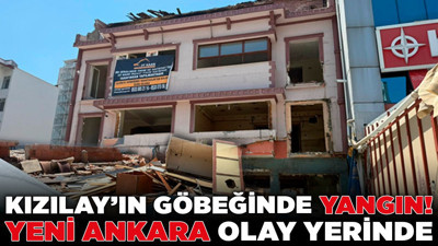 Kızılay’ın göbeğinde yangın! Yeni Ankara olay yerinde!