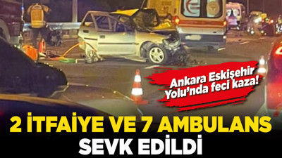 Ankara Eskişehir Yolu’nda feci kaza! 2 itfaiye ve 7 ambulans sevk edildi!