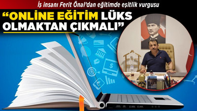 İş insanı Ferit Önal’dan eğitimde eşitlik vurgusu! “Online eğitim lüks olmaktan çıkmalı!