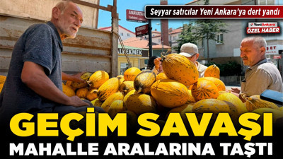 Geçim savaşı mahalle aralarına taştı! Seyyar satıcılar Yeni Ankara’ya dert yandı
