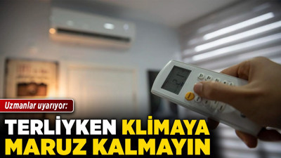 Uzmanlar uyarıyor: Terliyken klimaya maruz kalmayın!