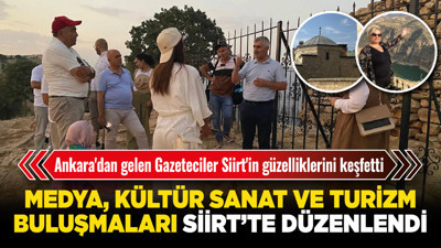 Ankara'dan gelen Gazeteciler Siirt'in güzelliklerini keşfetti
