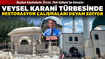 Baykan Kaymakamı Özcan, Yeni Ankara’ya konuştu: Veysel Karani Türbesinde restorasyon çalışmaları devam ediyor