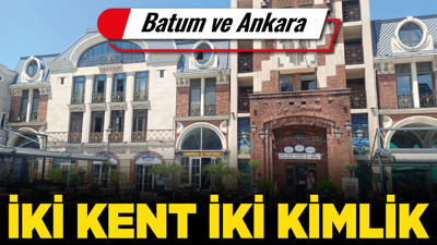 İki kent iki kimlik: Batum ve Ankara
