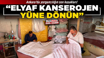 Ankara’da yorgancılığın son kuşakları! “Elyaf kanserojen, yüne dönün!”