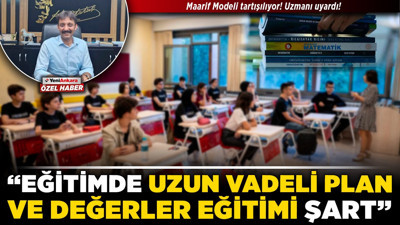 Maarif Modeli tartışılıyor! Uzmanı uyardı! "Eğitimde uzun vadeli plan ve değerler eğitimi şart!"