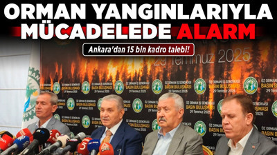 Orman yangınlarıyla mücadelede alarm! Ankara'dan 15 bin kadro talebi!