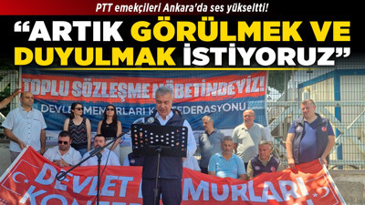 PTT emekçileri Ankara'da ses yükseltti! “Artık görülmek ve duyulmak istiyoruz’