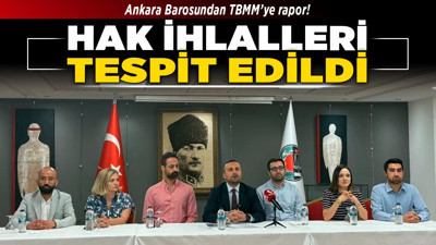 Ankara Barosundan TBMM’ye rapor! Hak ihlalleri tespit edildi!