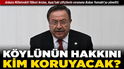 Ankara Milletvekili Yüksel Arslan, Ayaş'taki çiftçilerin sorununu Bakan Yumaklı'ya yöneltti: "Köylünün hakkını kim koruyacak?"