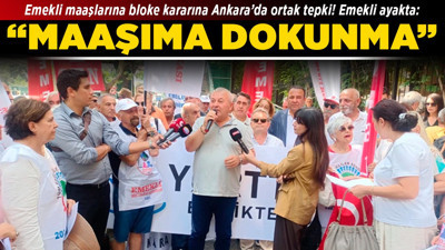 Emekli maaşlarına bloke kararına Ankara’da ortak tepki! Emekli ayakta: “Maaşıma dokunma!”