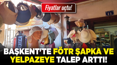Başkent'te fötr şapka ve yelpazeye talep arttı! Güncel fiyatlar ne kadar?