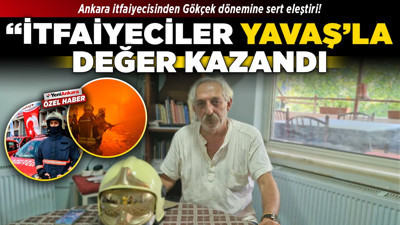 Ankara itfaiyecisinden Gökçek dönemine sert eleştiri! "İtfaiyeciler Yavaş’la değer kazandı"
