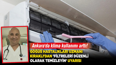 Ankara'da klima kullanımı arttı! Göğüs Hastalıkları Uzmanı Kıraklı'dan 'filtreleri düzenli olarak temizleyin' uyarısı