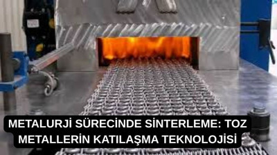 Metalurji sürecinde sinterleme: Toz metallerin katılaşma teknolojisi