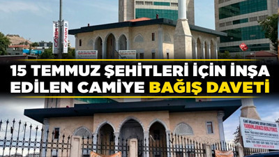 15 Temmuz şehitleri için inşa edilen camiye bağış daveti