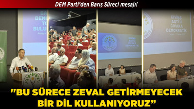 DEM Parti’den Barış Süreci mesajı! "Bu sürece zeval getirmeyecek bir dil kullanıyoruz”