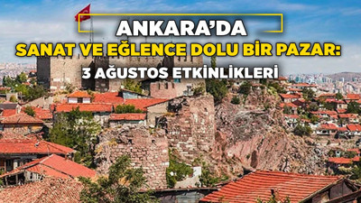 Ankara’da sanat ve eğlence dolu bir pazar: 3 Ağustos etkinlikleri
