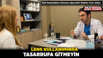 Op. Dr. Alay: Lens kullanımında tasarrufa gitmeyin