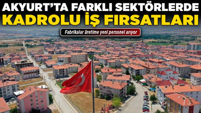 Akyurt’ta farklı sektörlerde kadrolu iş fırsatları! Fabrikalar üretime yeni personel arıyor