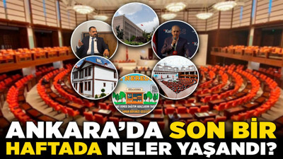 Ankara'da son bir haftada neler yaşandı? Başkentte gündem yoğun