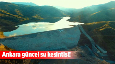 Ankara’nın üç ilçesinde plansız su kesintisi! O ilçelere saatlerce su verilmeyecek