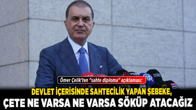 Ömer Çelik'ten "sahte diploma" açıklaması: Devlet içerisinde sahtecilik yapan şebeke, çete ne varsa ne varsa söküp atacağız