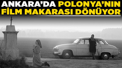 Ankara’da ‘Polonya’nın film makarası dönüyor